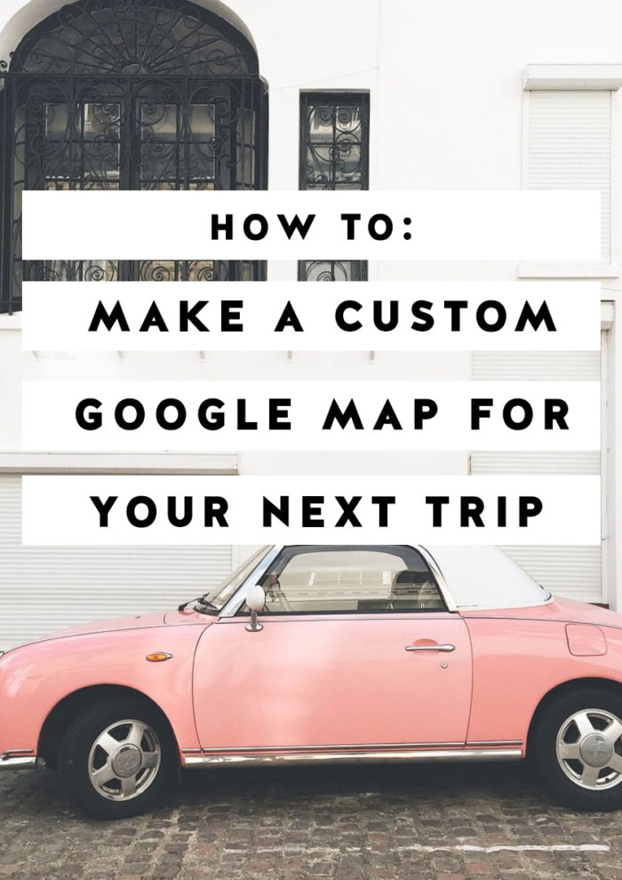 10 Step Tutorial to Make a Custom Google Map for Your Next Trip